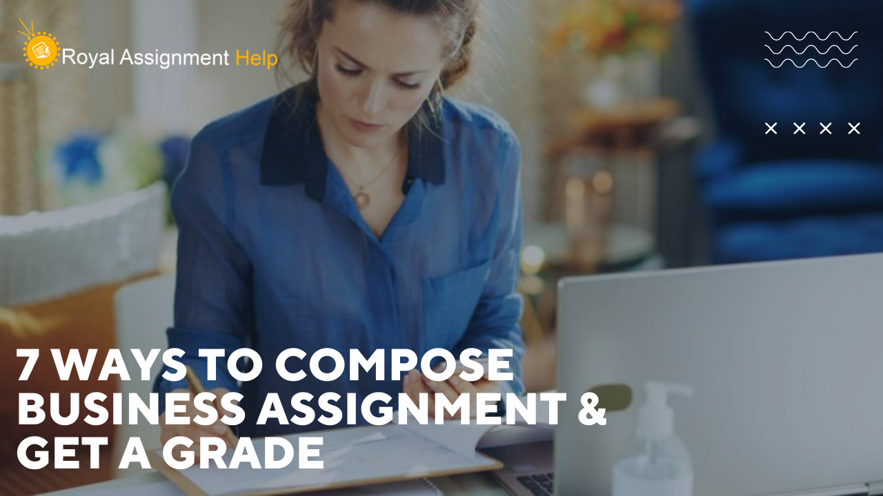 7 Ways to Compose Business Assignment & Get A Grade